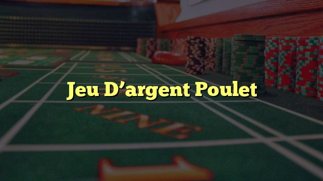 Le Jeu de Poulet Casino : Comment Gagner de l'Argent en France